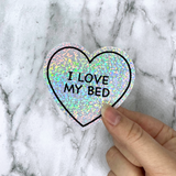 I Love My Bed Holographic Sticker