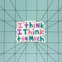 I Think I Think Too Much Sticker